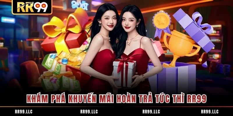 Khám phá khuyến mãi hoàn trả tức thì RR99