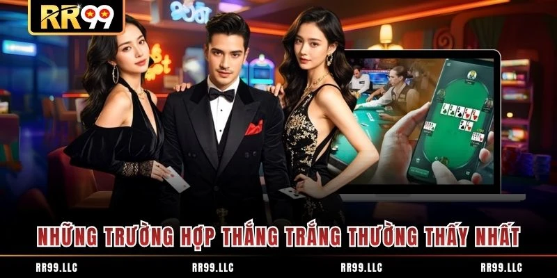 Những trường hợp thắng trắng thường thấy nhất