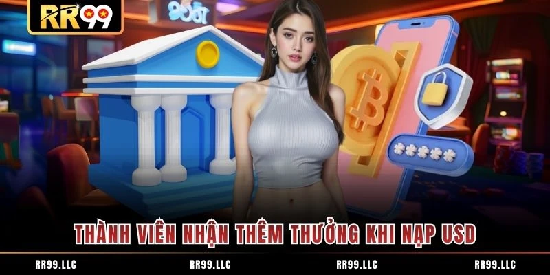 Thành viên nhận thêm thưởng khi nạp USD