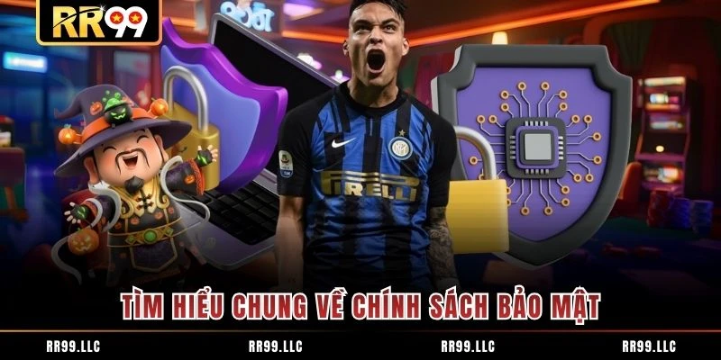 Tìm hiểu chung về chính sách bảo mật