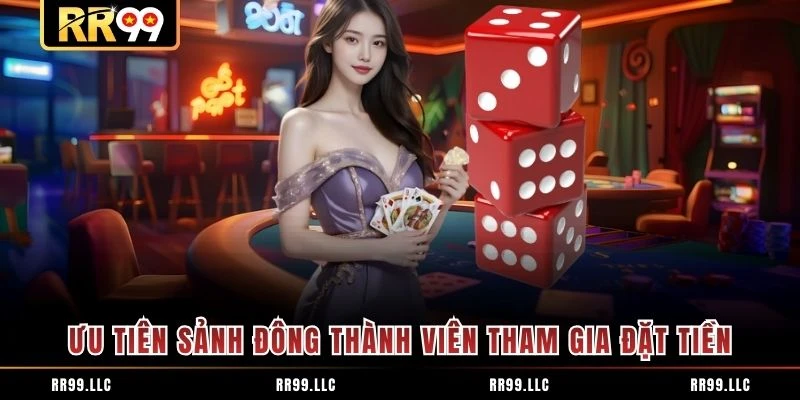 Ưu tiên sảnh đông thành viên tham gia đặt tiền